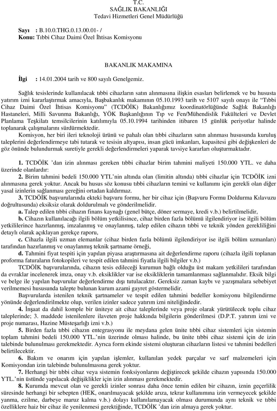 1993 tarih ve 5107 sayılı onayı ile Tıbbi Cihaz Daimi Özel İhtisas Komisyonu (TCDÖİK) Bakanlığımız koordinatörlüğünde Sağlık Bakanlığı Hastaneleri, Milli Savunma Bakanlığı, YÖK Başkanlığının Tıp ve