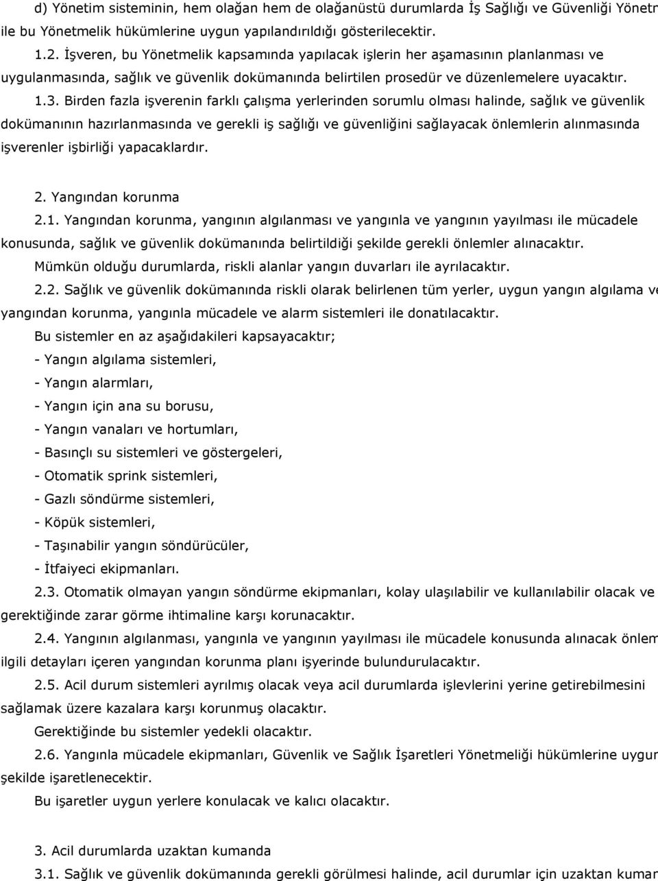 Birden fazla işverenin farklı çalışma yerlerinden sorumlu olması halinde, sağlık ve güvenlik dokümanının hazırlanmasında ve gerekli iş sağlığı ve güvenliğini sağlayacak önlemlerin alınmasında