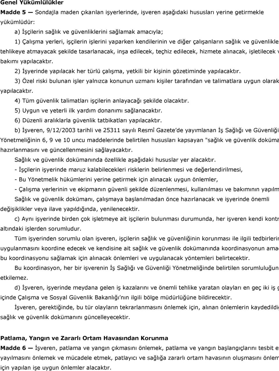 bakımı yapılacaktır. 2) İşyerinde yapılacak her türlü çalışma, yetkili bir kişinin gözetiminde yapılacaktır.