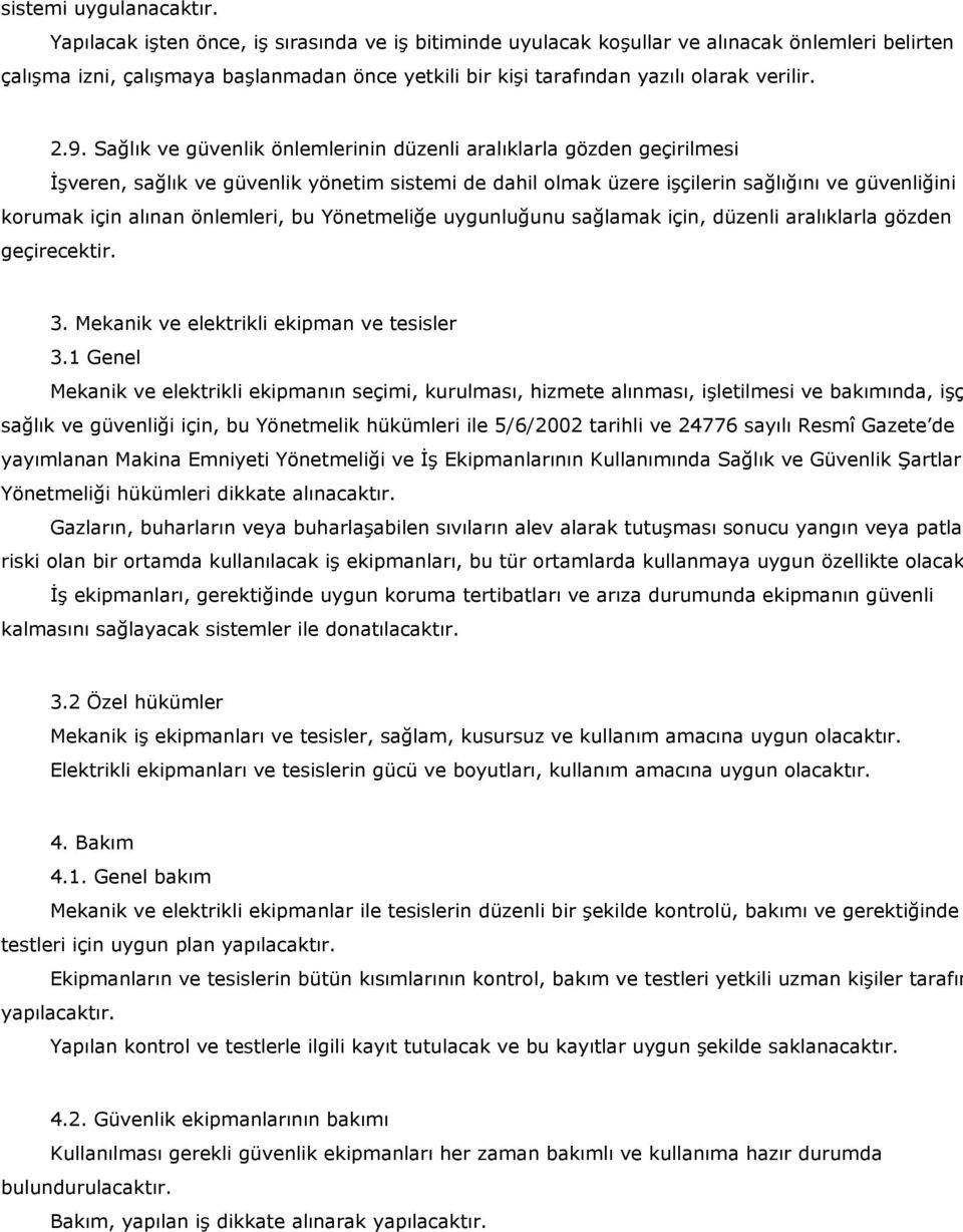 Sağlık ve güvenlik önlemlerinin düzenli aralıklarla gözden geçirilmesi İşveren, sağlık ve güvenlik yönetim sistemi de dahil olmak üzere işçilerin sağlığını ve güvenliğini korumak için alınan