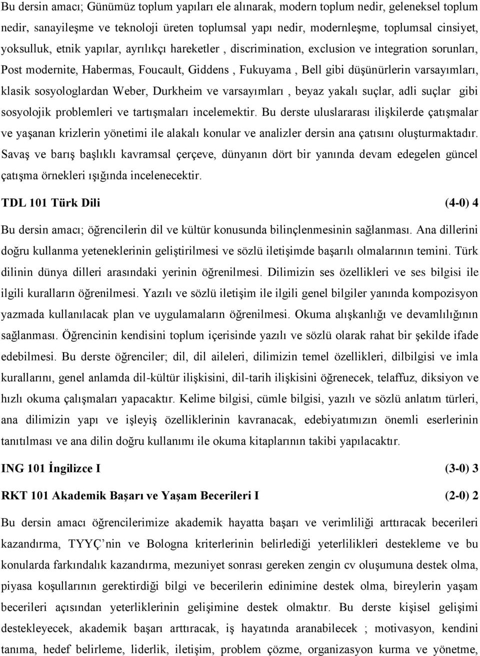 sosyologlardan Weber, Durkheim ve varsayımları, beyaz yakalı suçlar, adli suçlar gibi sosyolojik problemleri ve tartışmaları incelemektir.