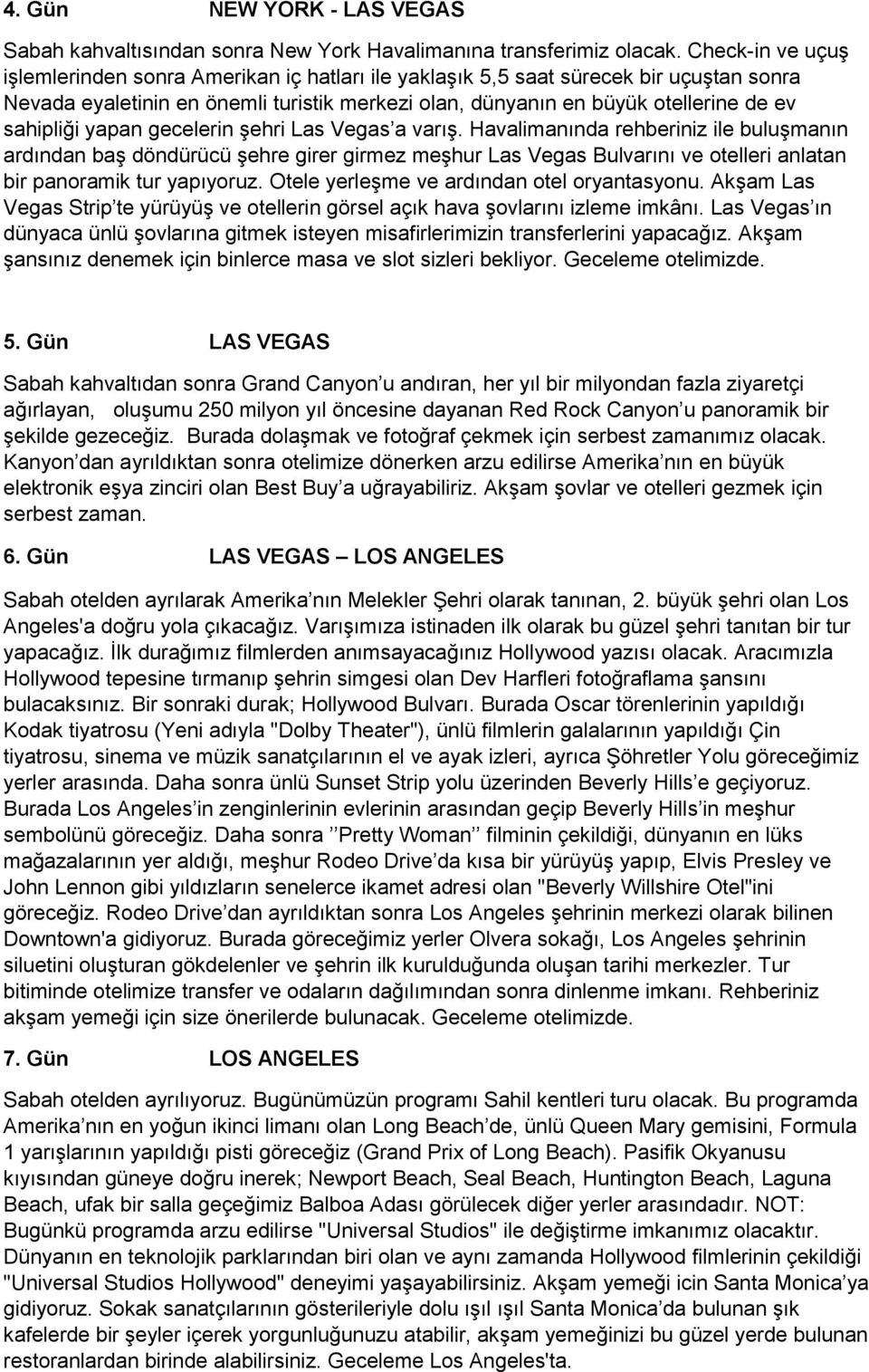 sahipliği yapan gecelerin şehri Las Vegas a varış.