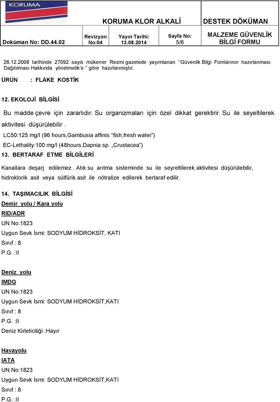 Atık su arıtma sisteminde su ile seyreltilerek aktivitesi düşürülebilir, hidroklorik asit veya sülfürik asit ile nötralize edilerek bertaraf edilir. 14.