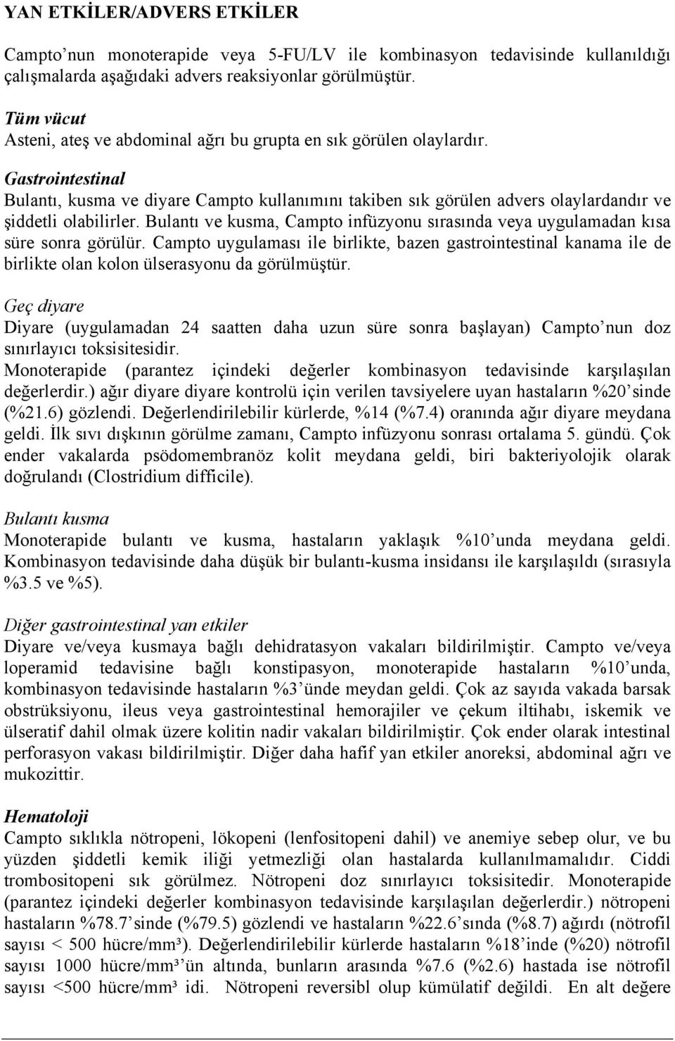 Gastrointestinal Bulantı, kusma ve diyare Campto kullanımını takiben sık görülen advers olaylardandır ve şiddetli olabilirler.