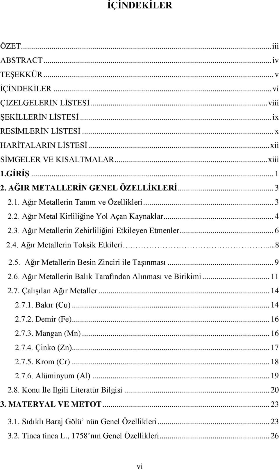 .. 6 2.4. Ağır Metallerin Toksik Etkileri....8 2.5. Ağır Metallerin Besin Zinciri ile Taşınması... 9 2.6. Ağır Metallerin Balık Tarafından Alınması ve Birikimi... 11 2.7. Çalışılan Ağır Metaller.