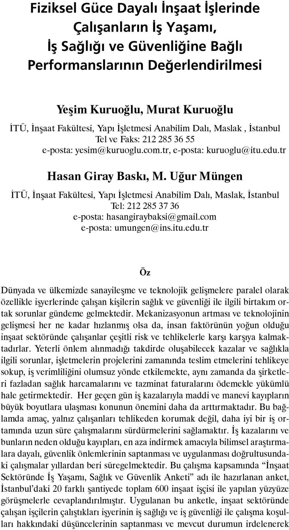 Uğur Müngen İTÜ, İnşaat Fakültesi, Yapı İşletmesi Anabilim Dalı, Maslak, İstanbul Tel: 212 285 37 36 e-posta: hasangiraybaksi@gmail.com e-posta: umungen@ins.itu.edu.