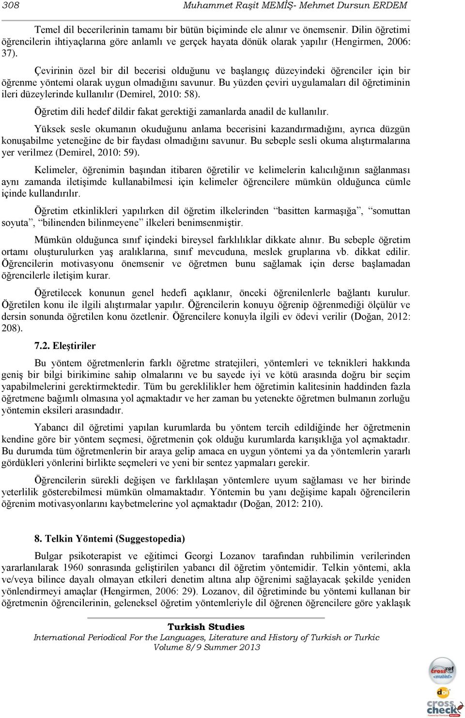 Çevirinin özel bir dil becerisi olduğunu ve başlangıç düzeyindeki öğrenciler için bir öğrenme yöntemi olarak uygun olmadığını savunur.