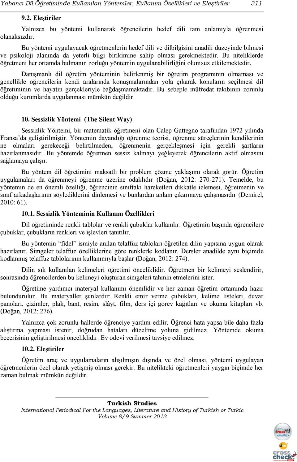 Bu niteliklerde öğretmeni her ortamda bulmanın zorluğu yöntemin uygulanabilirliğini olumsuz etkilemektedir.