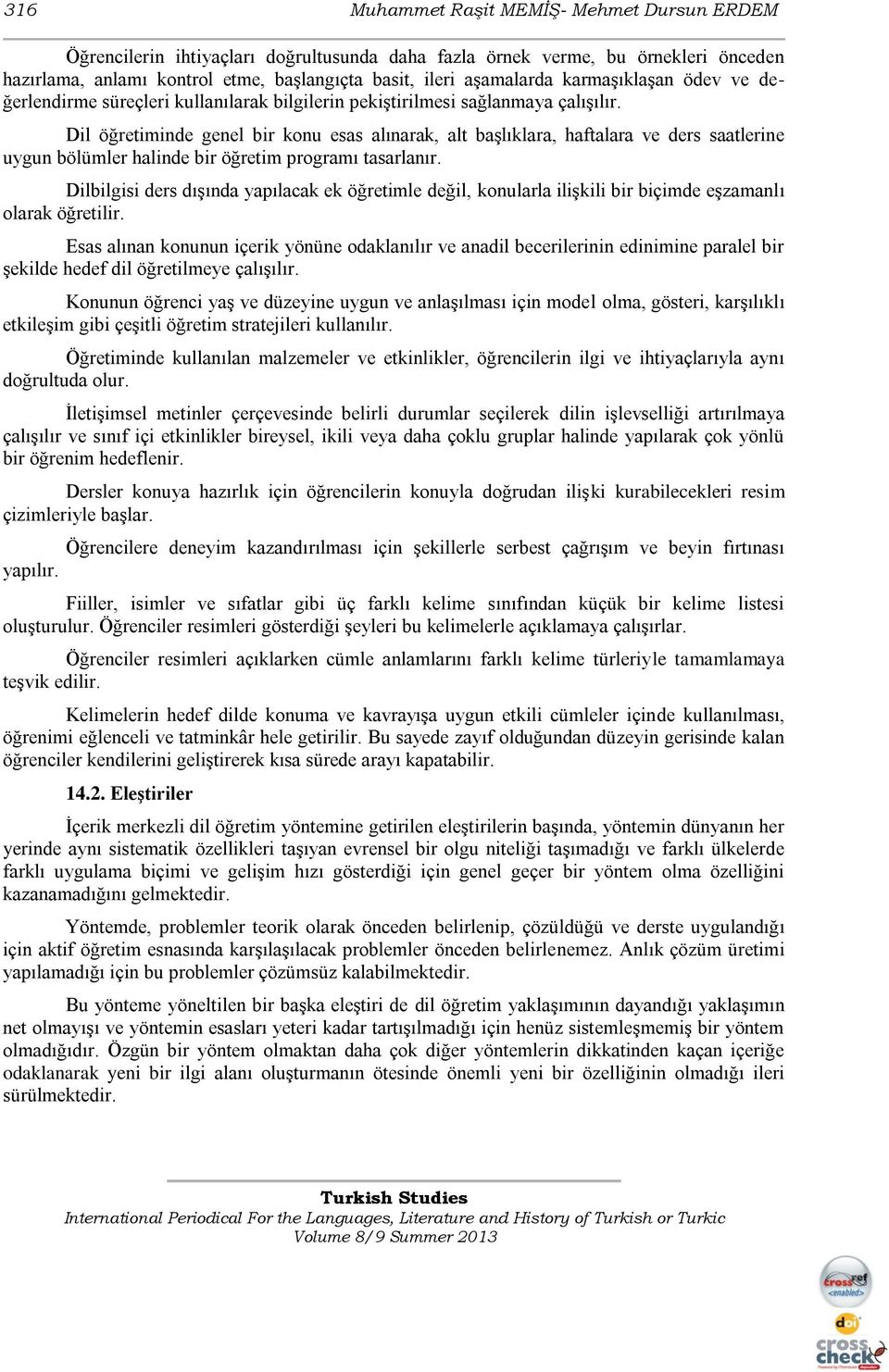 Dil öğretiminde genel bir konu esas alınarak, alt başlıklara, haftalara ve ders saatlerine uygun bölümler halinde bir öğretim programı tasarlanır.