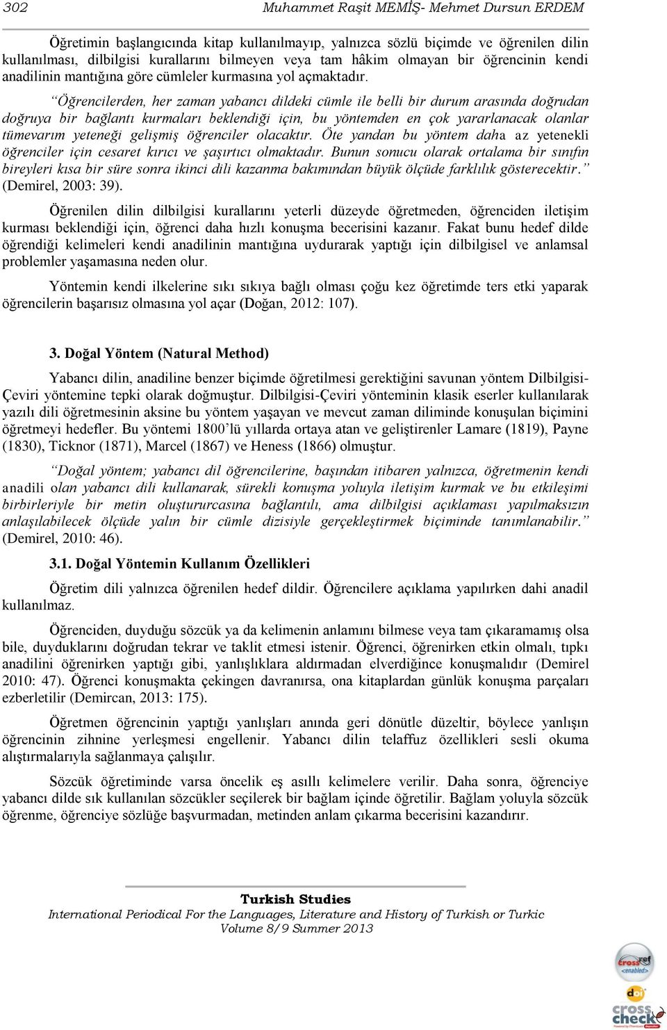 Öğrencilerden, her zaman yabancı dildeki cümle ile belli bir durum arasında doğrudan doğruya bir bağlantı kurmaları beklendiği için, bu yöntemden en çok yararlanacak olanlar tümevarım yeteneği