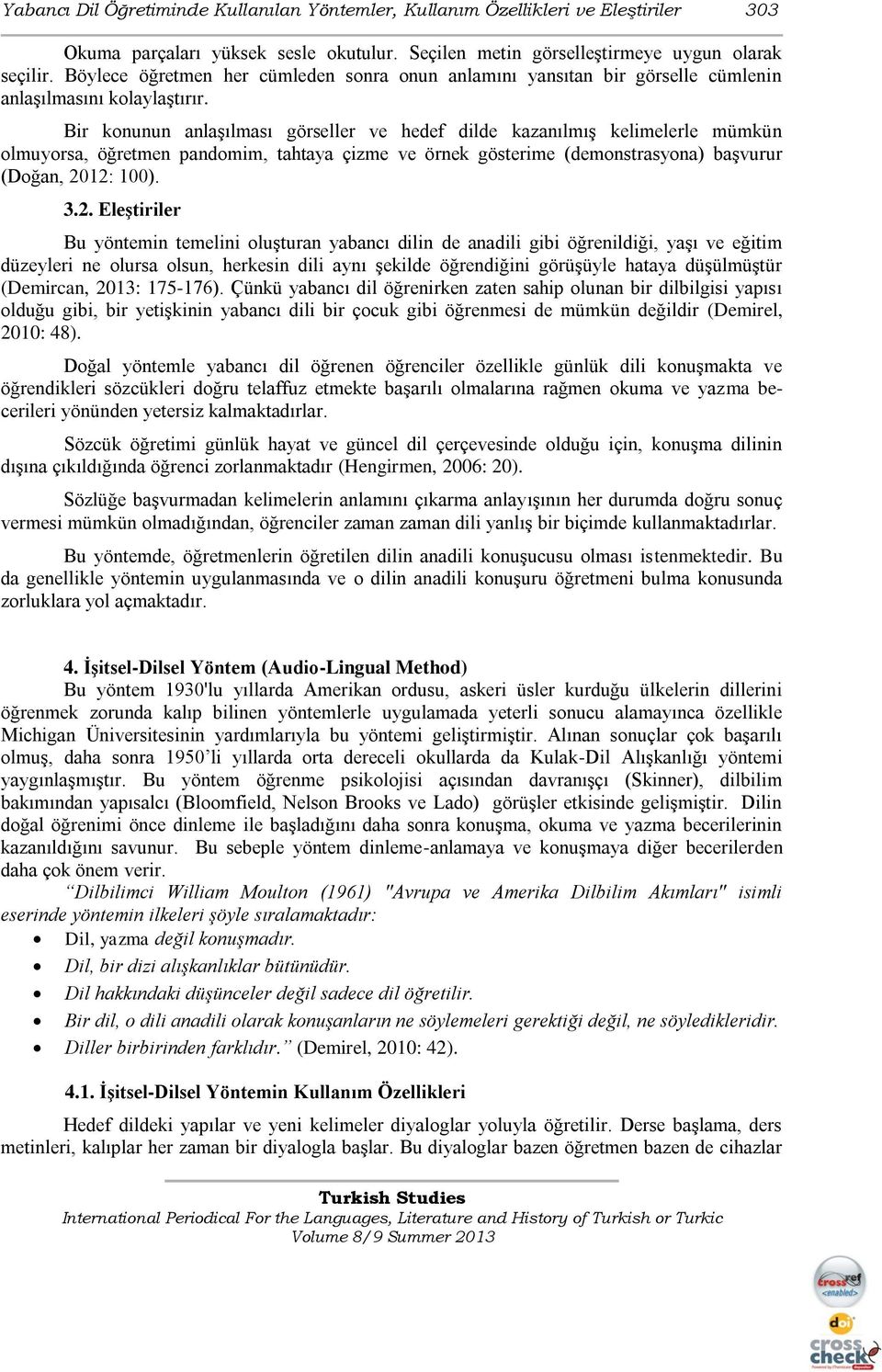 Bir konunun anlaşılması görseller ve hedef dilde kazanılmış kelimelerle mümkün olmuyorsa, öğretmen pandomim, tahtaya çizme ve örnek gösterime (demonstrasyona) başvurur (Doğan, 20