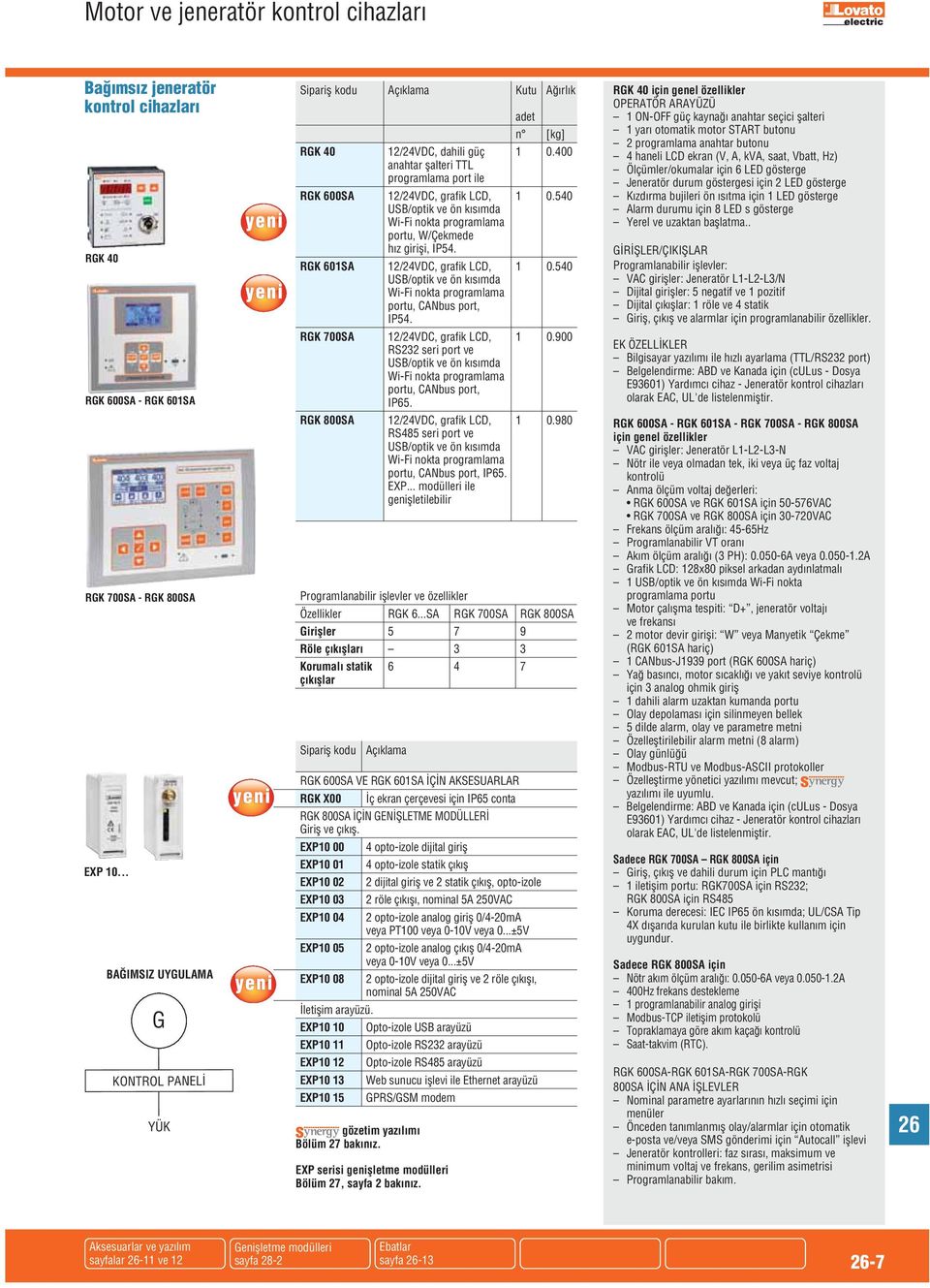 RK 601SA 12/24VDC, grafik LCD, 1 0.540 USB/optik ve ön kısımda Wi-Fi nokta programlama portu, CANbus port, IP54. RK 700SA 12/24VDC, grafik LCD, 1 0.