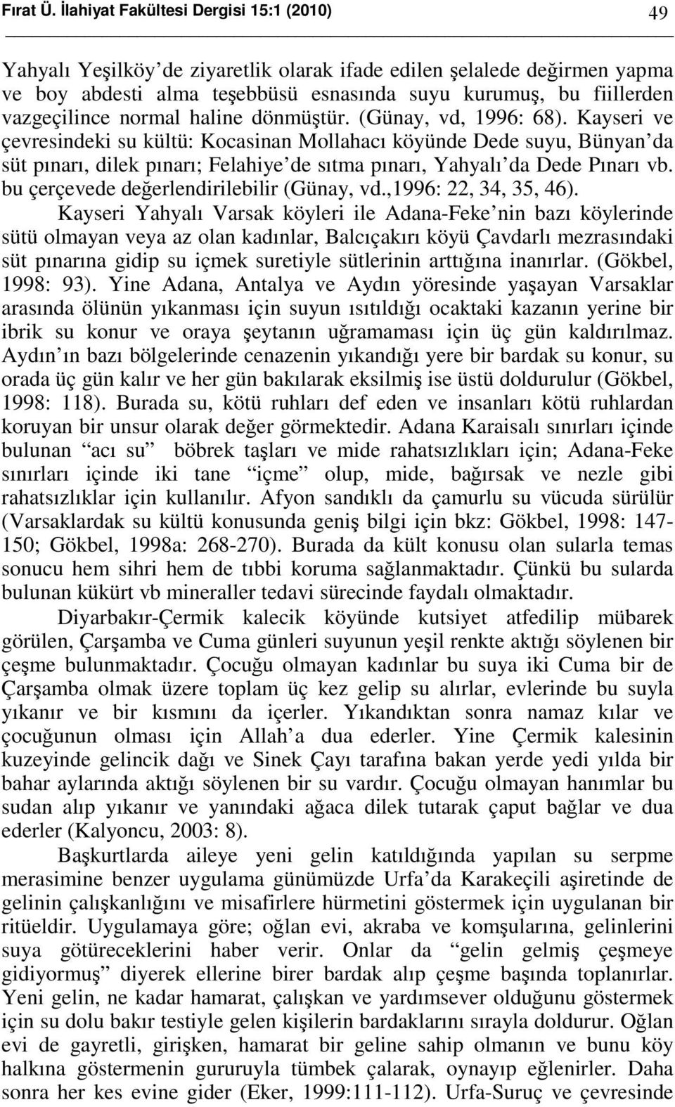 normal haline dönmüştür. (Günay, vd, 1996: 68).