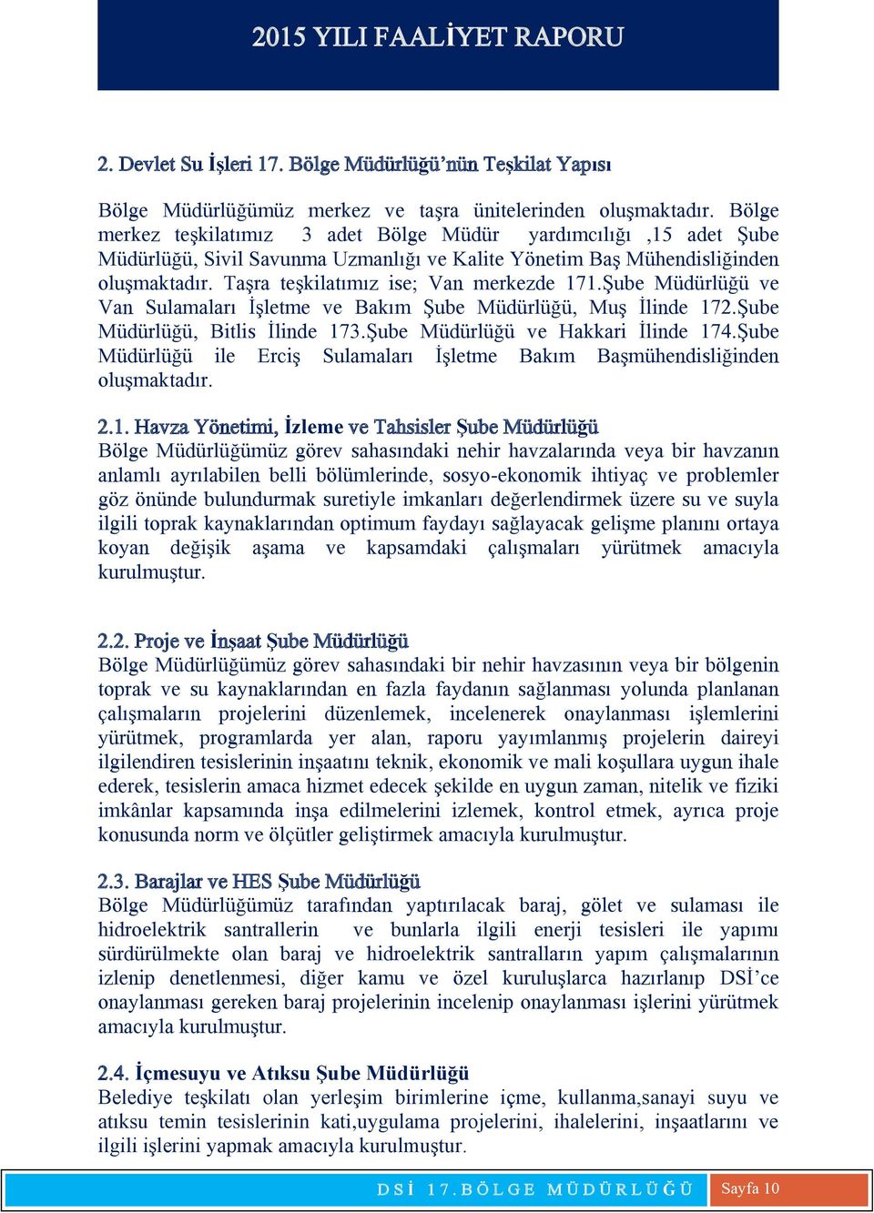 Şube Müdürlüğü ve Van Sulamaları İşletme ve Bakım Şube Müdürlüğü, Muş İlinde 172.Şube Müdürlüğü, Bitlis İlinde 173.Şube Müdürlüğü ve Hakkari İlinde 174.