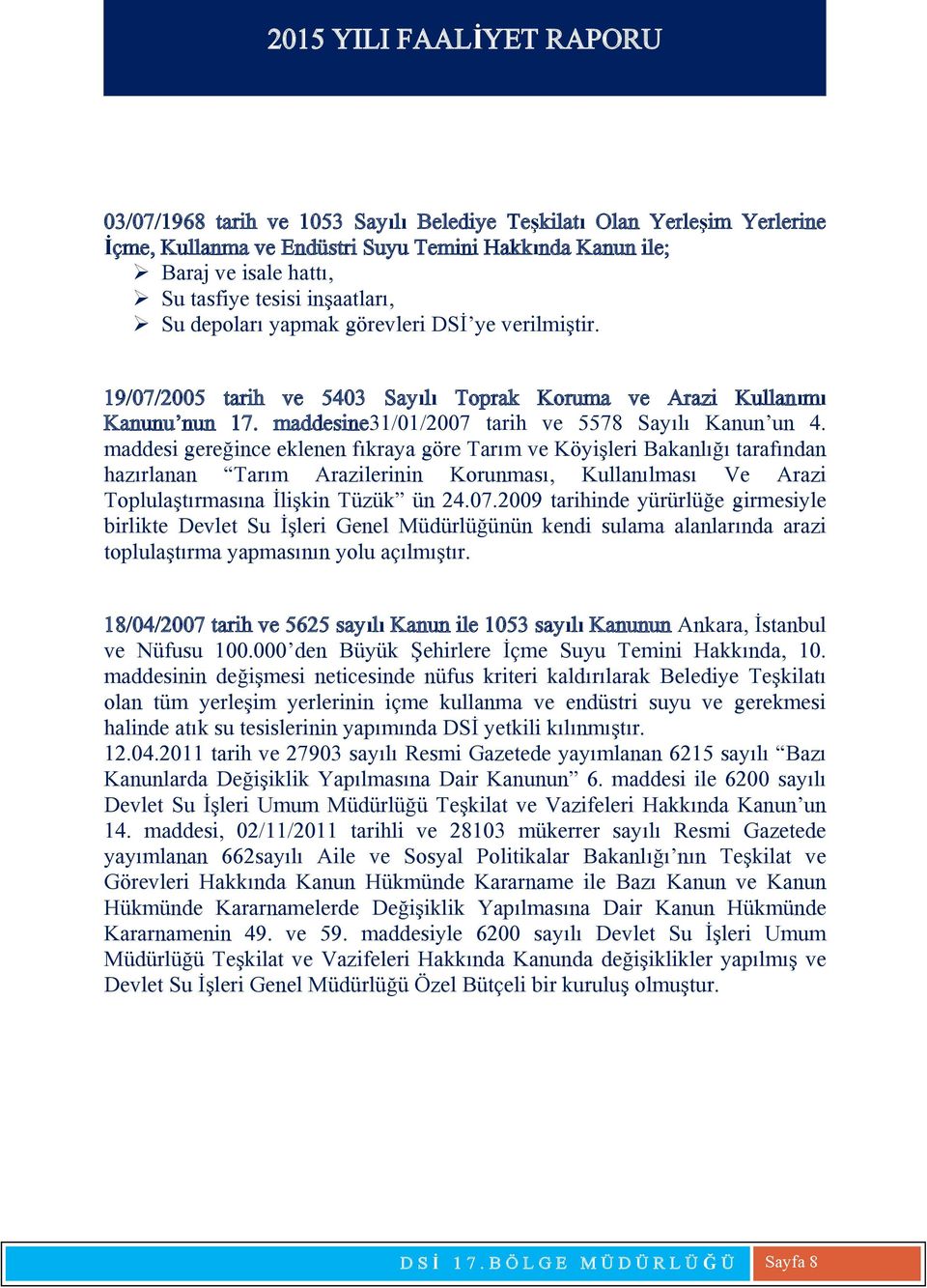 maddesi gereğince eklenen fıkraya göre Tarım ve Köyişleri Bakanlığı tarafından hazırlanan Tarım Arazilerinin Korunması, Kullanılması Ve Arazi Toplulaştırmasına İlişkin Tüzük ün 24.07.