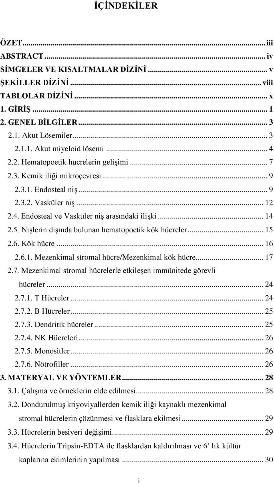 Nişlerin dışında bulunan hematopoetik kök hücreler... 15 2.6. Kök hücre... 16 2.6.1. Mezenkimal stromal hücre/mezenkimal kök hücre... 17 