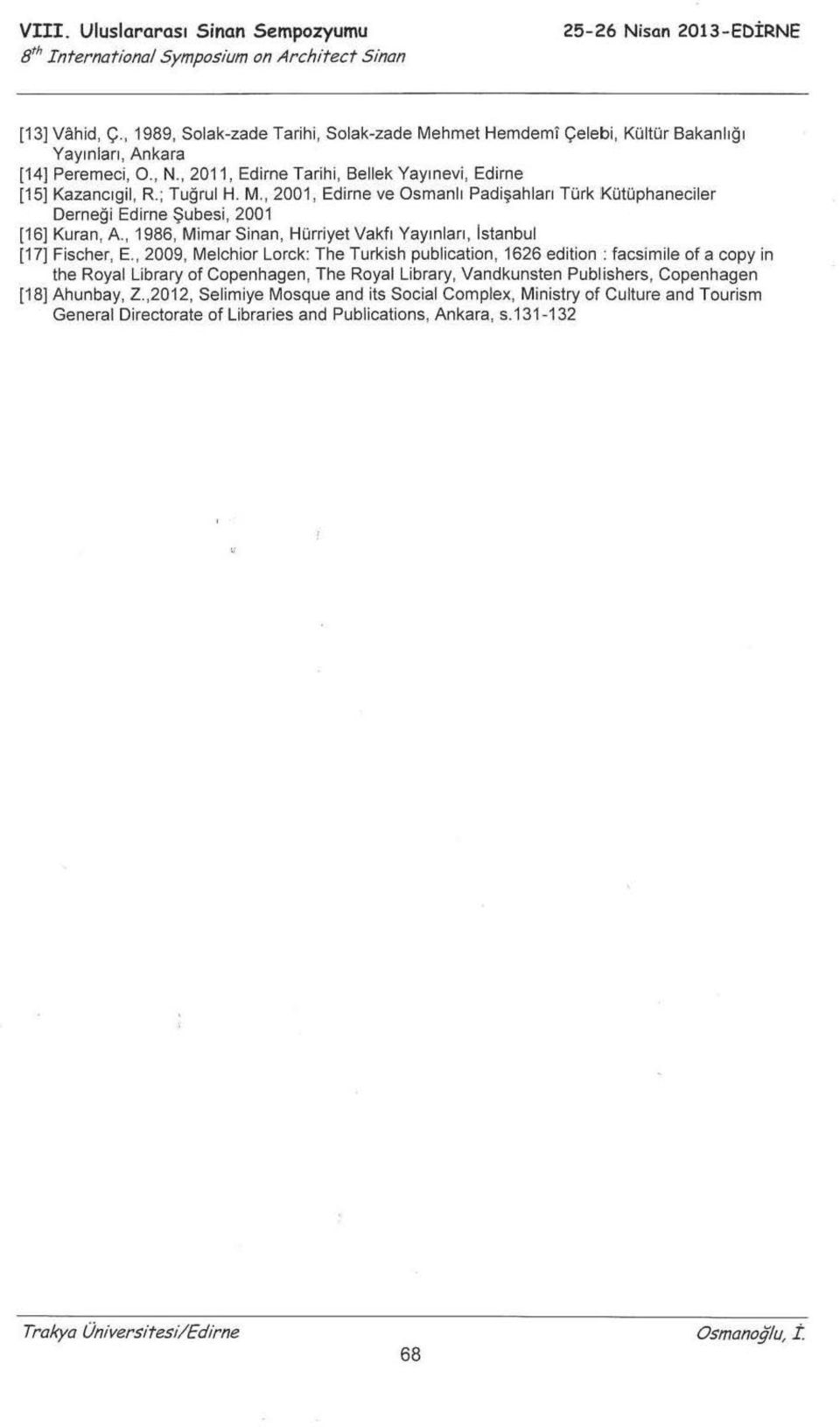 Kütüphaneciler Derneği Edirne Şubesi, 2001 (16] Kuran, A., 1986, Mimar Sinan, Hürriyet Vakfı Yayınları, Istanbul [17] Fischer, E.
