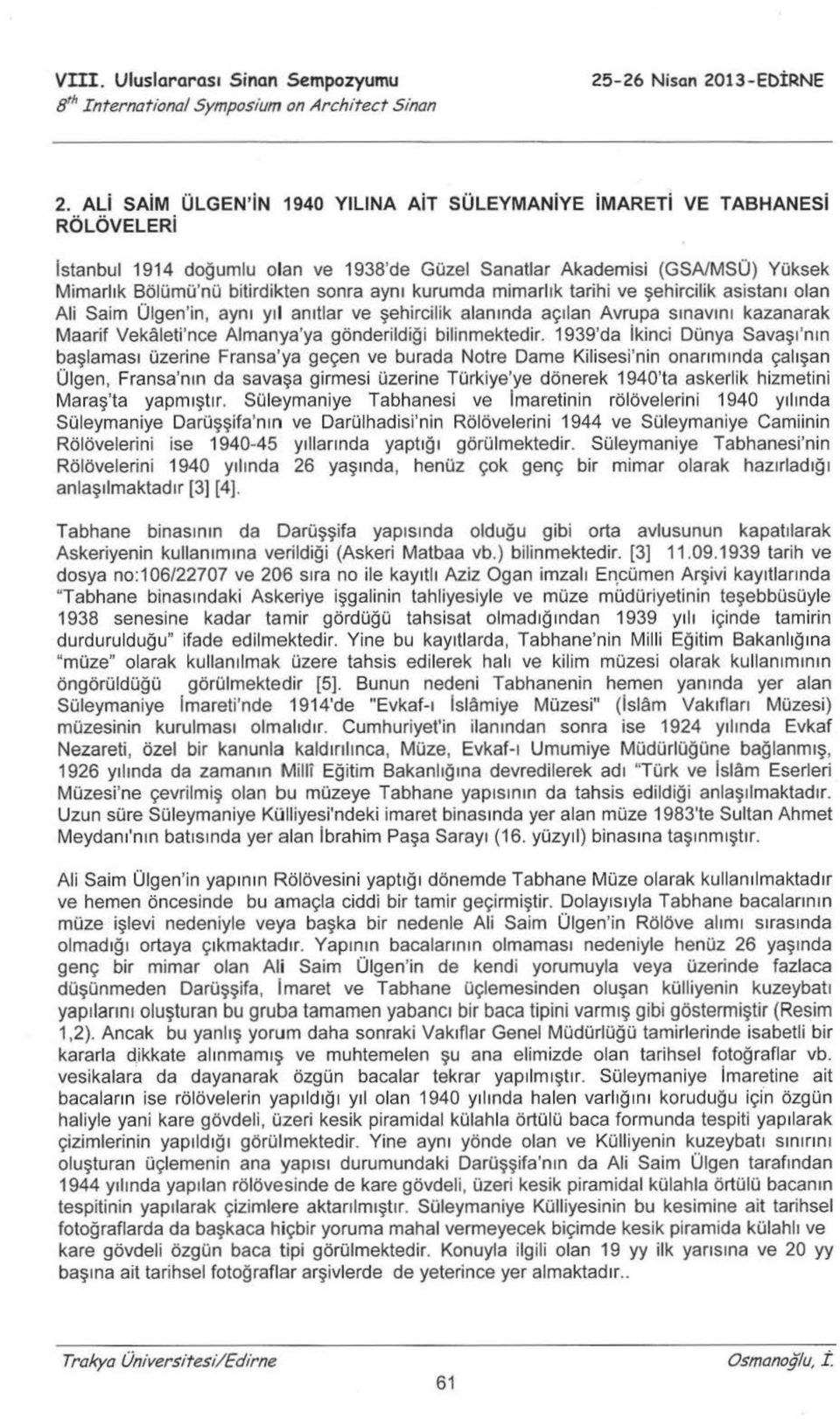 kurumda mimarlık tarihi ve şehireilik asistanı olan Ali Saim Ülgen'in, aynı yı l anıtlar ve şehireilik alanında açılan Avrupa sınavını kazanarak Maarif Vekaleti'nce Almanya'ya gönderildiği