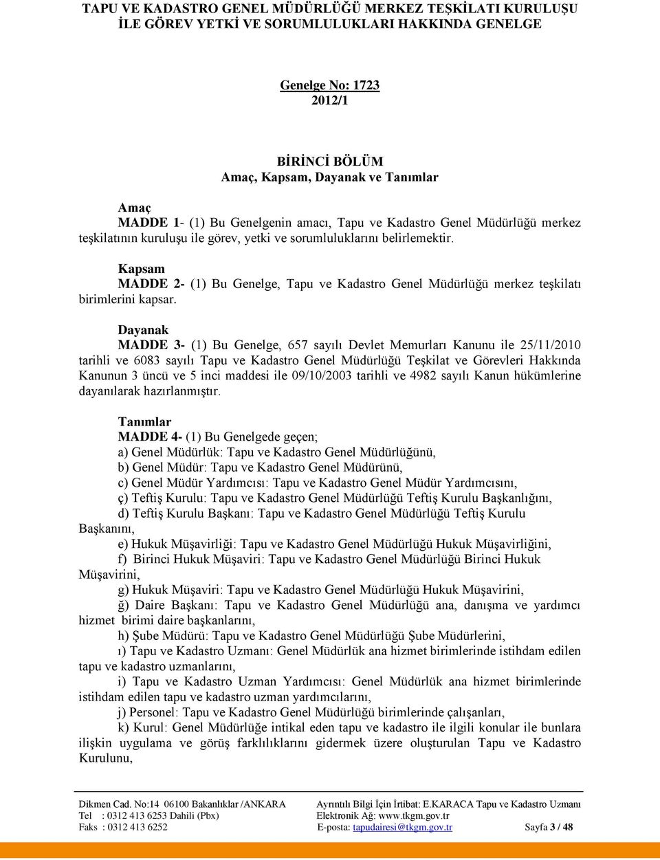 Kapsam MADDE 2- (1) Bu Genelge, Tapu ve Kadastro Genel Müdürlüğü merkez teşkilatı birimlerini kapsar.
