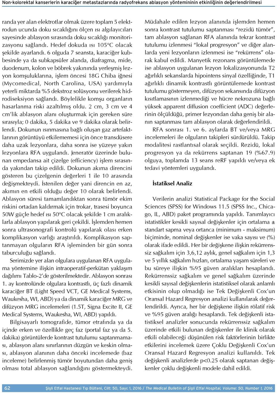 6 olguda 7 seansta, karaciğer kubbesinde ya da subkapsüler alanda, diafragma, mide, duodenum, kolon ve böbrek yakınında yerleşmiş lezyon komşuluklarına, işlem öncesi 18G Chiba iğnesi (Mycomedical,