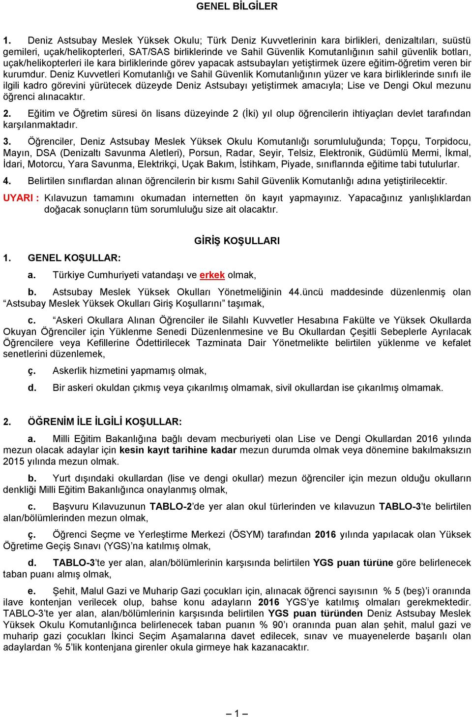 güvenlik botları, uçak/helikopterleri ile kara birliklerinde görev yapacak astsubayları yetiştirmek üzere eğitim-öğretim veren bir kurumdur.