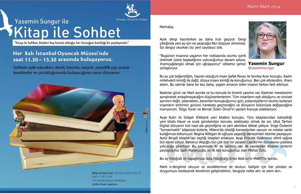 Yasemin Sungur @yaseminsungur Bu ay çok beğendiğim, hayran olduğum insan Şafak Pavey ile Sevilay Acar konuştu. Kadın milletvekili kimliği ile değil, dünya insanı kimliği ile konuğumuz.