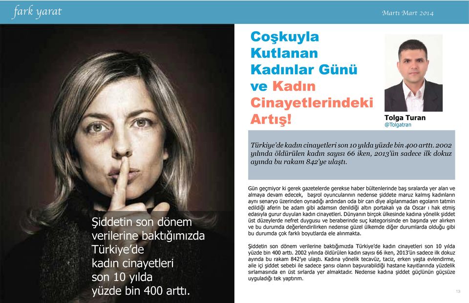 Şiddetin son dönem verilerine baktığımızda Türkiye de kadın cinayetleri son 10 yılda yüzde bin 400 arttı.