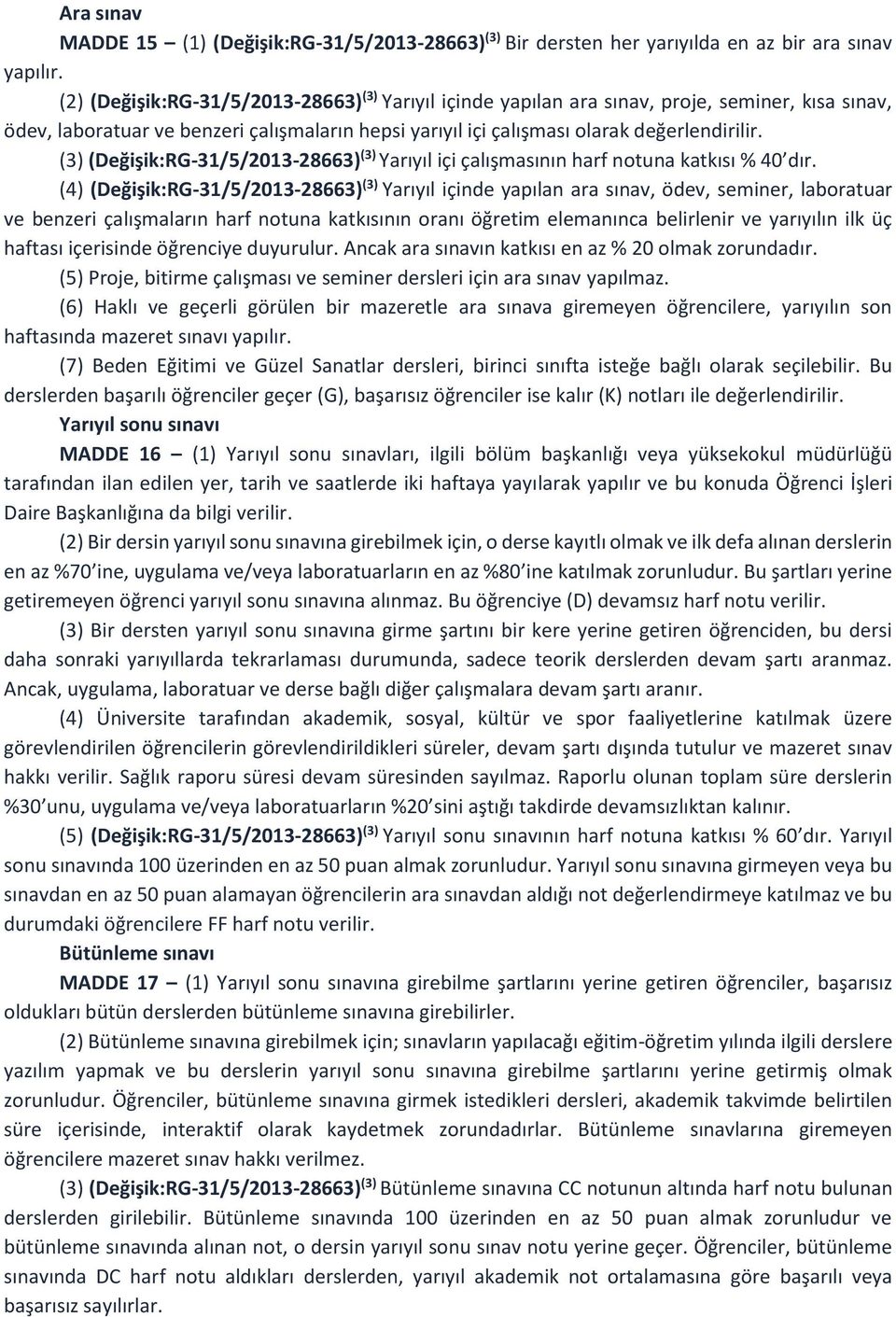 (3) (Değişik:RG-31/5/2013-28663) (3) Yarıyıl içi çalışmasının harf notuna katkısı % 40 dır.