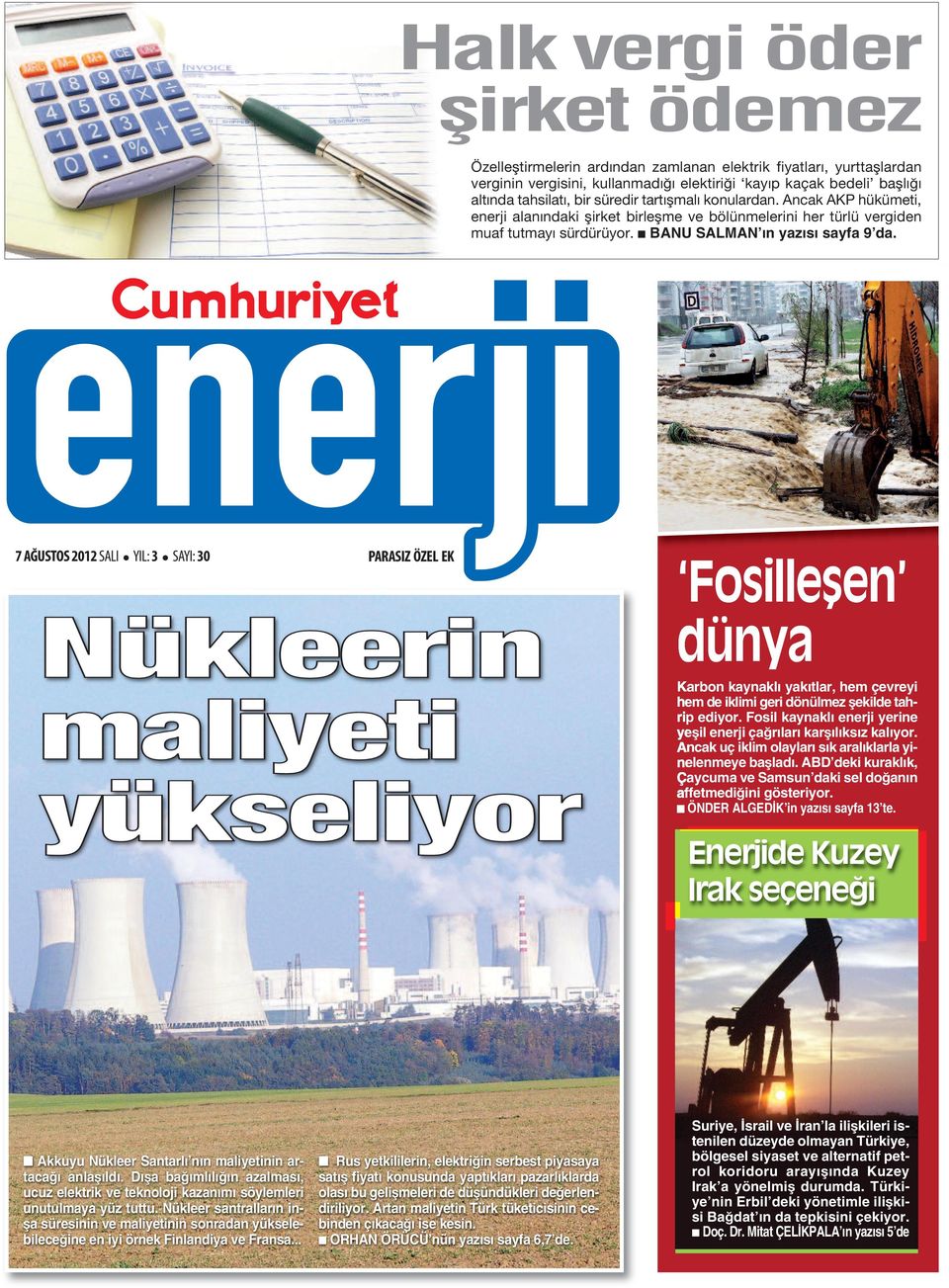 7 AĞUSTOS 2012 SALI YIL: 3 SAYI: 30 PARASIZ ÖZEL EK Nükleerin maliyeti yükseliyor Fosilleşen dünya Karbon kaynaklı yakıtlar, hem çevreyi hem de iklimi geri dönülmez şekilde tahrip ediyor.