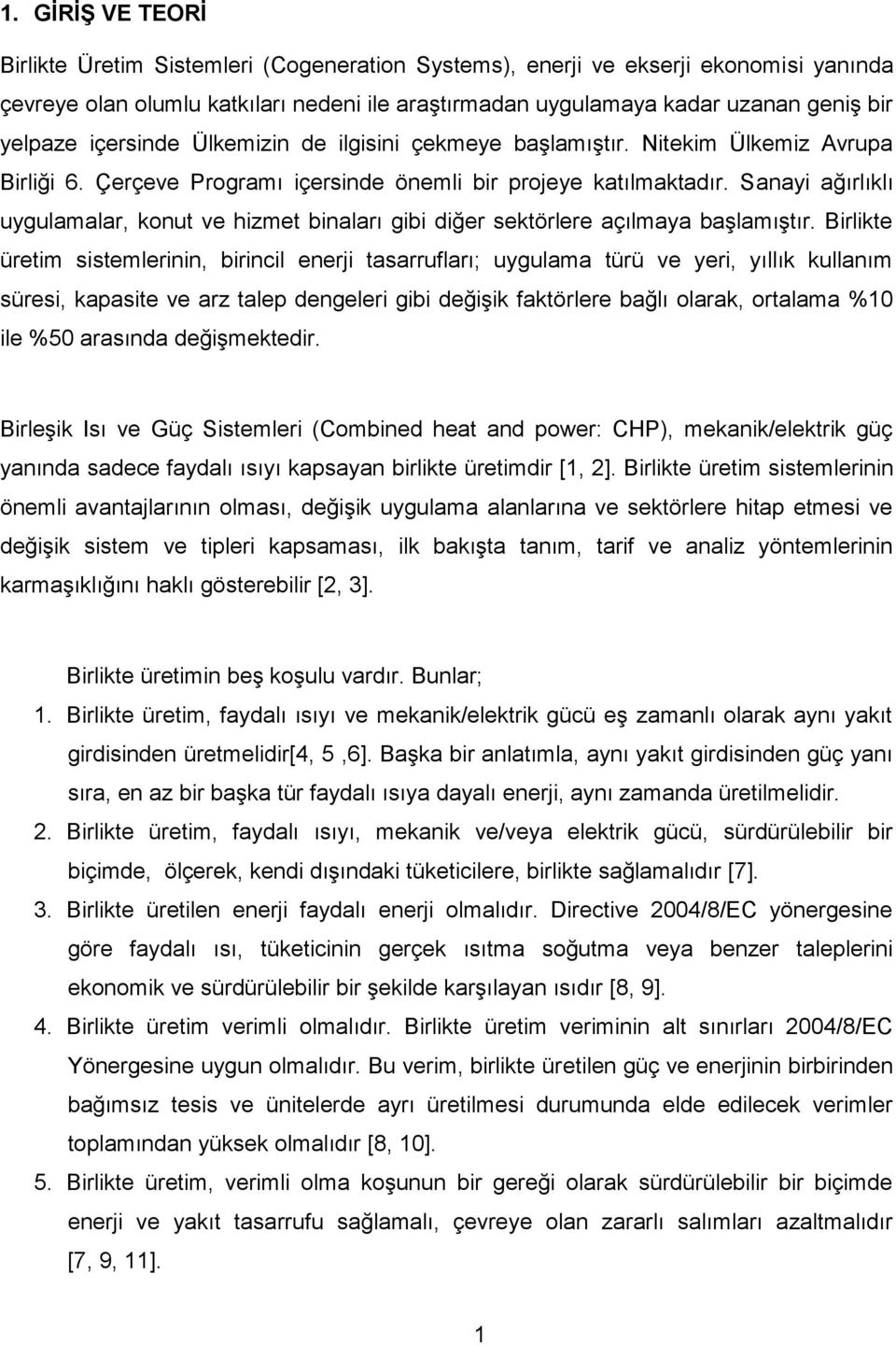 Sanayi ağırlıklı uygulamalar, konut ve hizmet binaları gibi diğer sektörlere açılmaya başlamıştır.