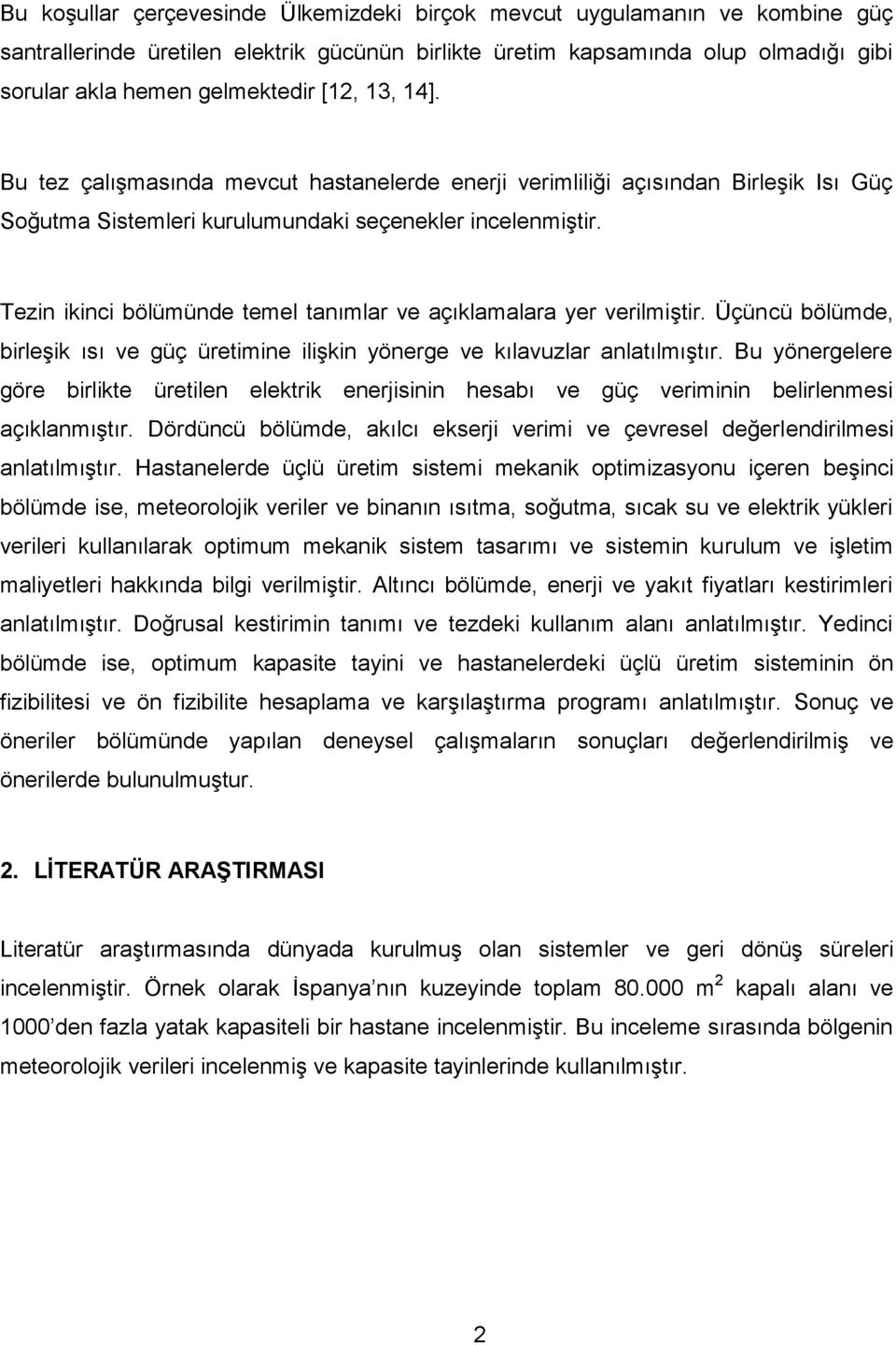 Tezin ikinci bölümünde temel tanımlar ve açıklamalara yer verilmiştir. Üçüncü bölümde, birleşik ısı ve güç üretimine ilişkin yönerge ve kılavuzlar anlatılmıştır.