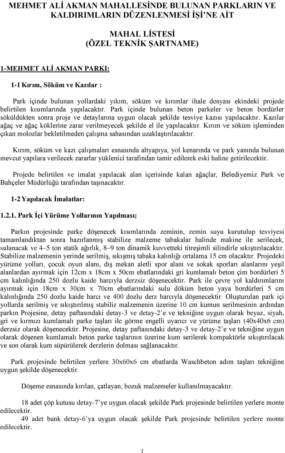 Park içinde bulunan beton parkeler ve beton bordürler söküldükten sonra proje ve detaylarına uygun olacak Ģekilde tesviye kazısı yapılacaktır.