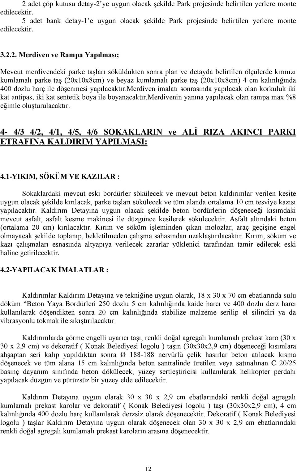 (20x10x8cm) 4 cm kalınlığında 400 dozlu harç ile döģenmesi yapılacaktır.merdiven imalatı sonrasında yapılacak olan korkuluk iki kat antipas, iki kat sentetik boya ile boyanacaktır.