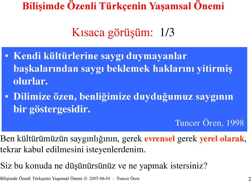 Tuncer Ören, 1998 Ben kültürümüzün saygınlığının, gerek evrensel gerek yerel olarak, tekrar kabul edilmesini