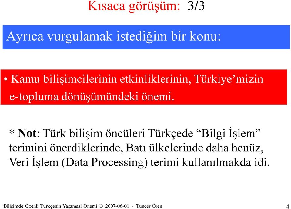 * Not: Türk bilişim öncüleri Türkçede Bilgi İşlem terimini önerdiklerinde, Batı ülkelerinde