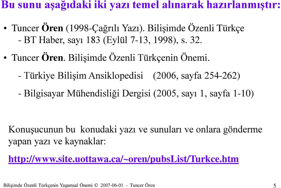 - Türkiye Bilişim Ansiklopedisi (2006, sayfa 254-262) - Bilgisayar Mühendisliği Dergisi (2005, sayı 1, sayfa 1-10) Konuşucunun bu