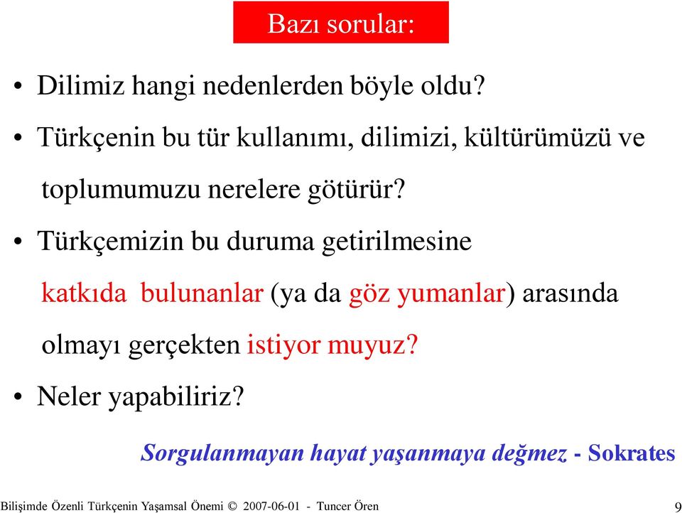 Türkçemizin bu duruma getirilmesine katkıda bulunanlar (ya da göz yumanlar) arasında olmayı