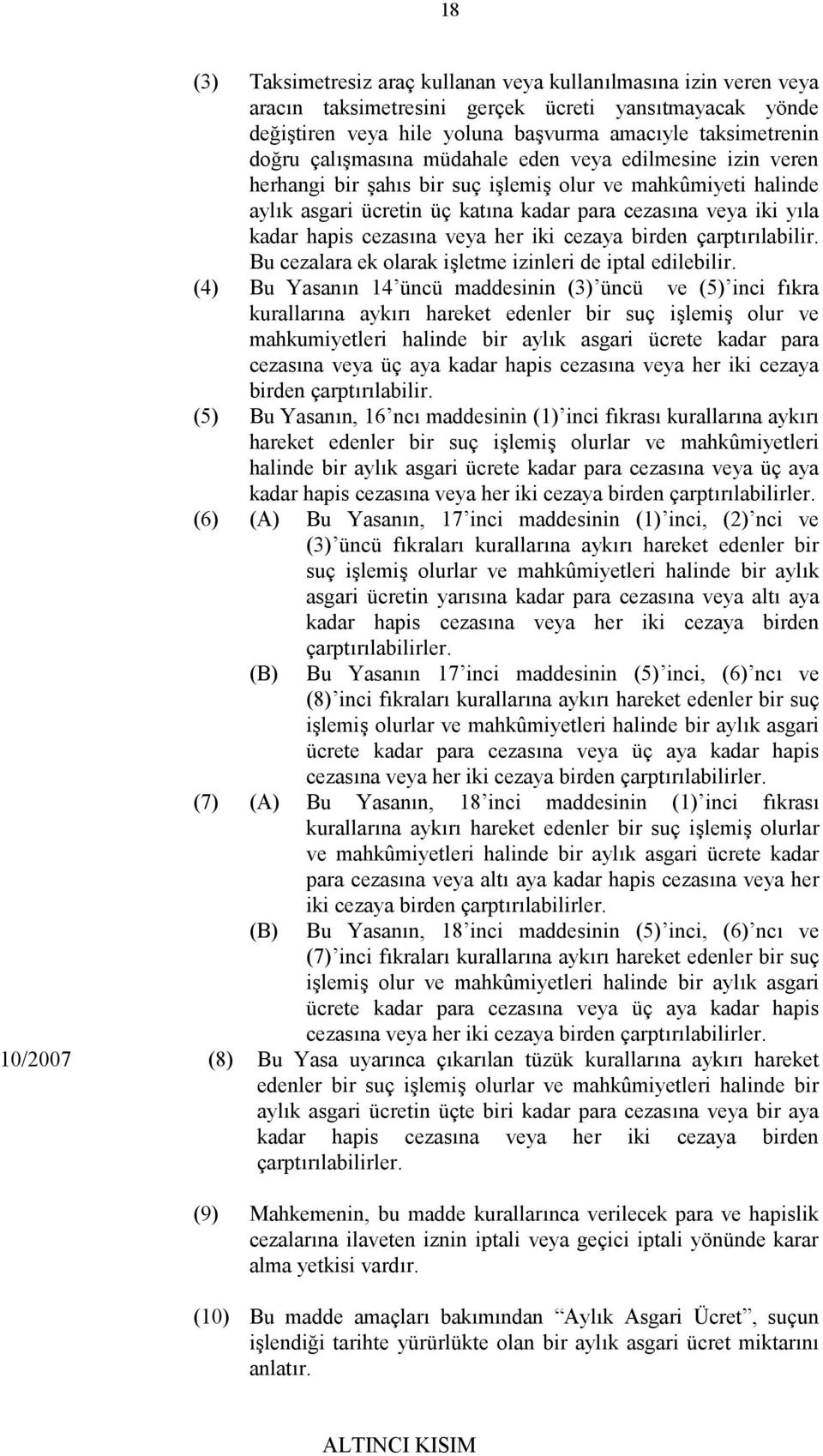 cezasına veya her iki cezaya birden çarptırılabilir. Bu cezalara ek olarak işletme izinleri de iptal edilebilir.