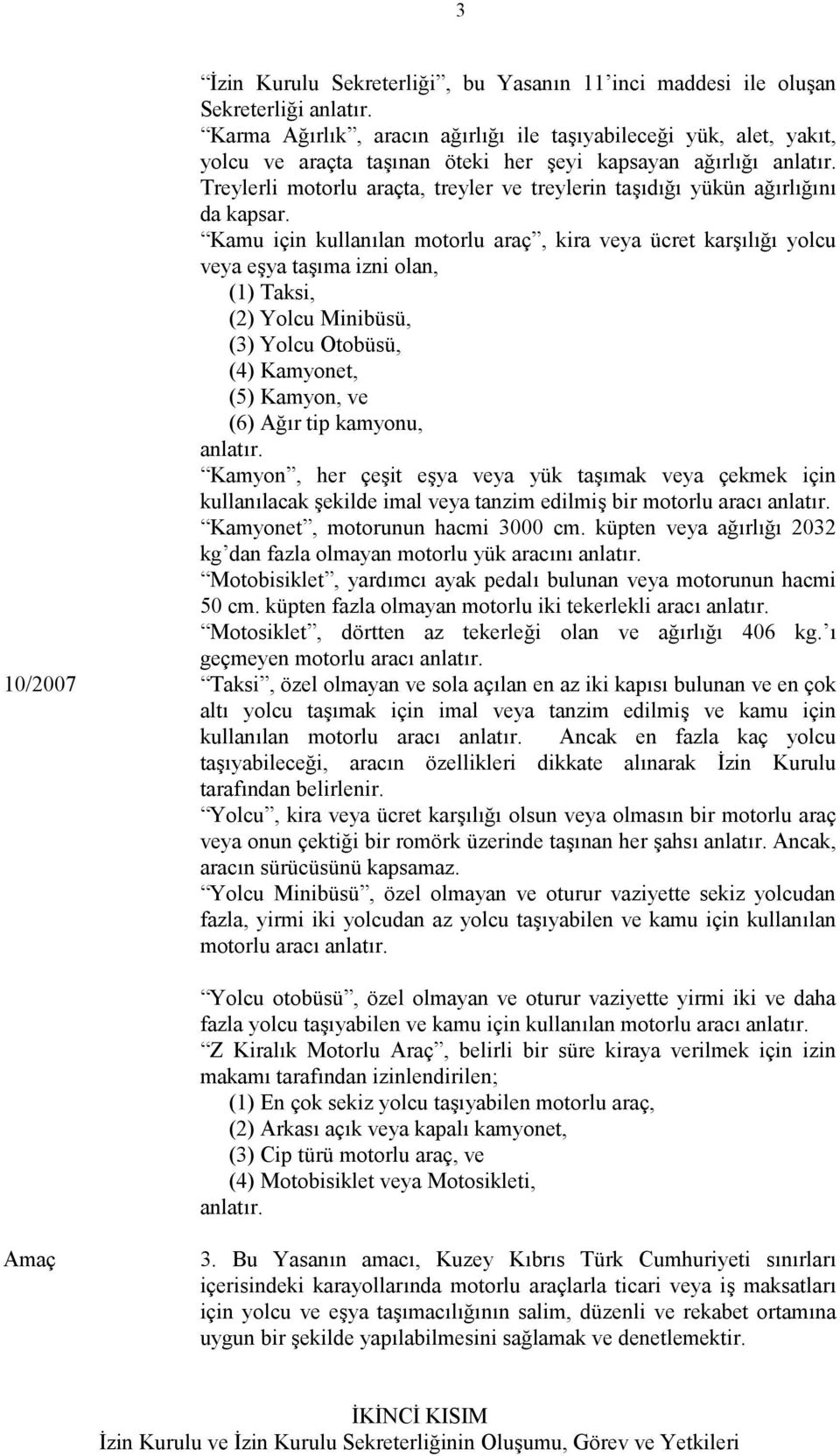 Treylerli motorlu araçta, treyler ve treylerin taşıdığı yükün ağırlığını da kapsar.