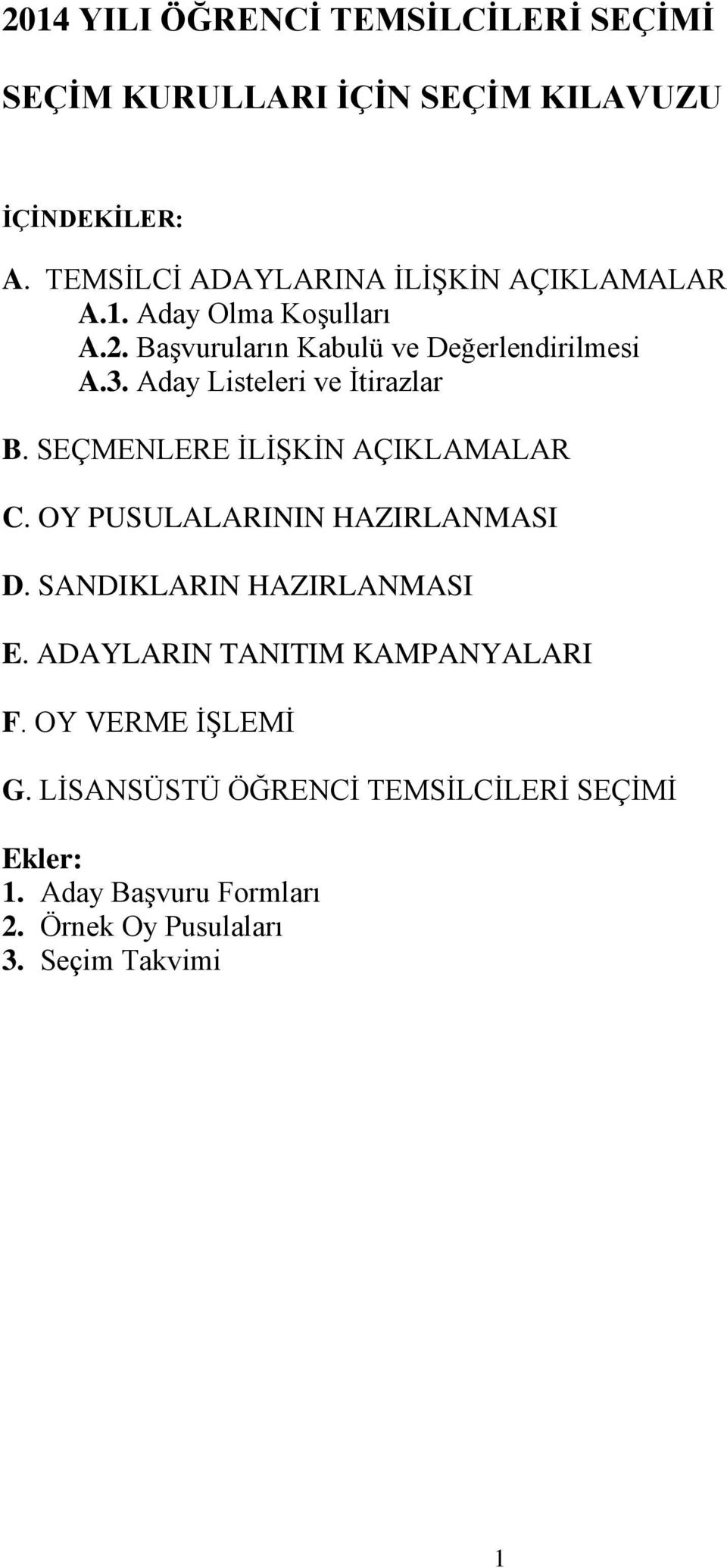 Aday Listeleri ve İtirazlar B. SEÇMENLERE İLİŞKİN AÇIKLAMALAR C. OY PUSULALARININ HAZIRLANMASI D. SANDIKLARIN HAZIRLANMASI E.