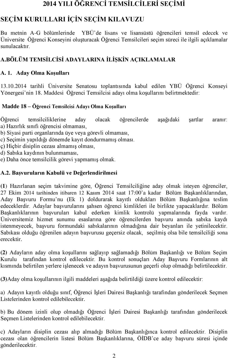 2014 tarihli Üniversite Senatosu toplantısında kabul edilen YBÜ Öğrenci Konseyi Yönergesi nin 18.