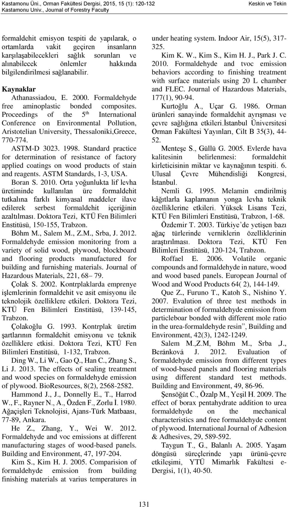 bilgilendirilmesi sağlanabilir. Kaynaklar Athanassiadou, E. 2000. Formaldehyde free aminoplastic bonded composites.