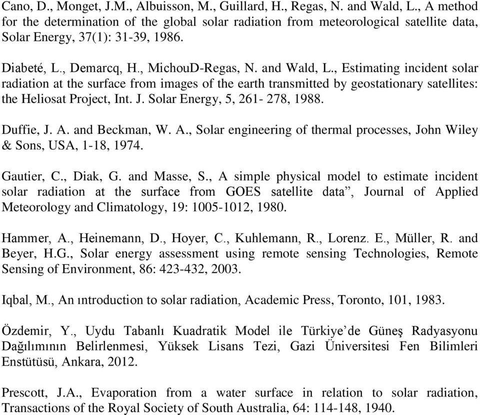 , Estimating incident solar radiation at the surface from images of the earth transmitted by geostationary satellites: the eliosat Project, Int. J. Solar Energy, 5, 261-278, 1988. Duffie, J. A.