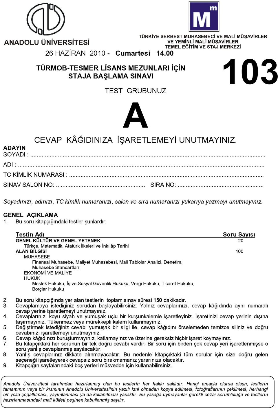 .. Soyadınızı, adınızı, TC kimlik numaranızı, salon ve sıra numaranızı yukarıya yazmayı unutmayınız. GENEL ÇIKLM 1.