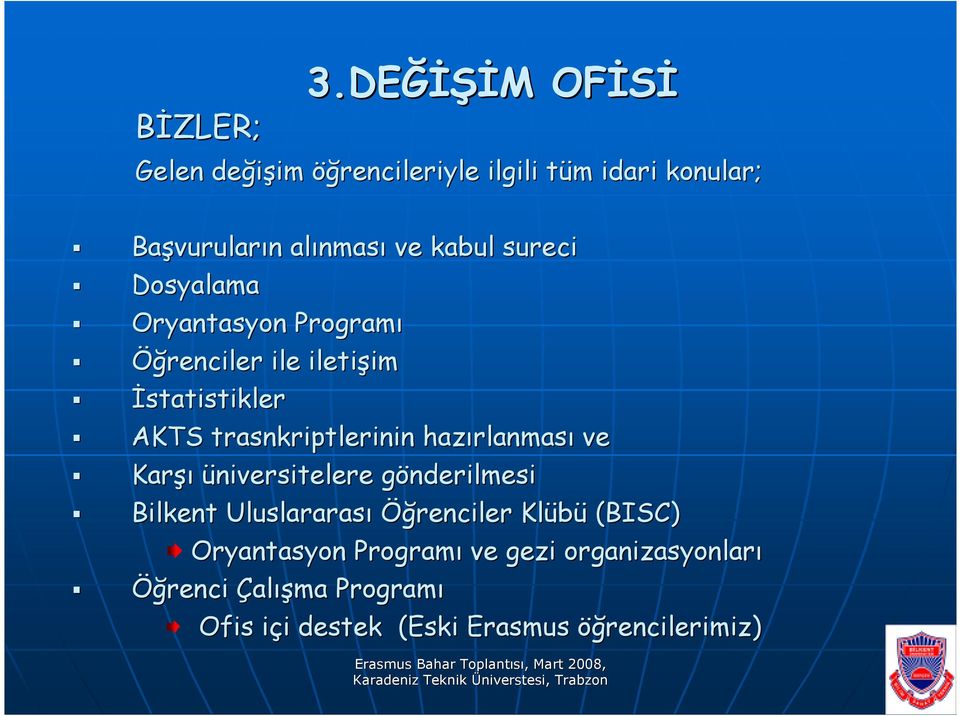 nması ve kabul sureci Dosyalama Oryantasyon Programı Öğrenciler ile iletişim im Đstatistikler AKTS trasnkriptlerinin