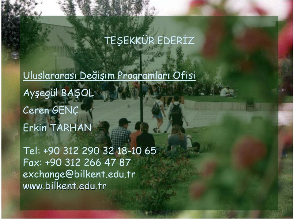 Erkin TARHAN Tel: +90 312 290 32 18-10 65 Fax: