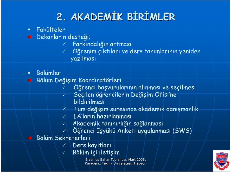 Seçilen öğrencilerin Değişim Ofisi ne bildirilmesi Tüm değişim süresince akademik danışmanlık LA ların