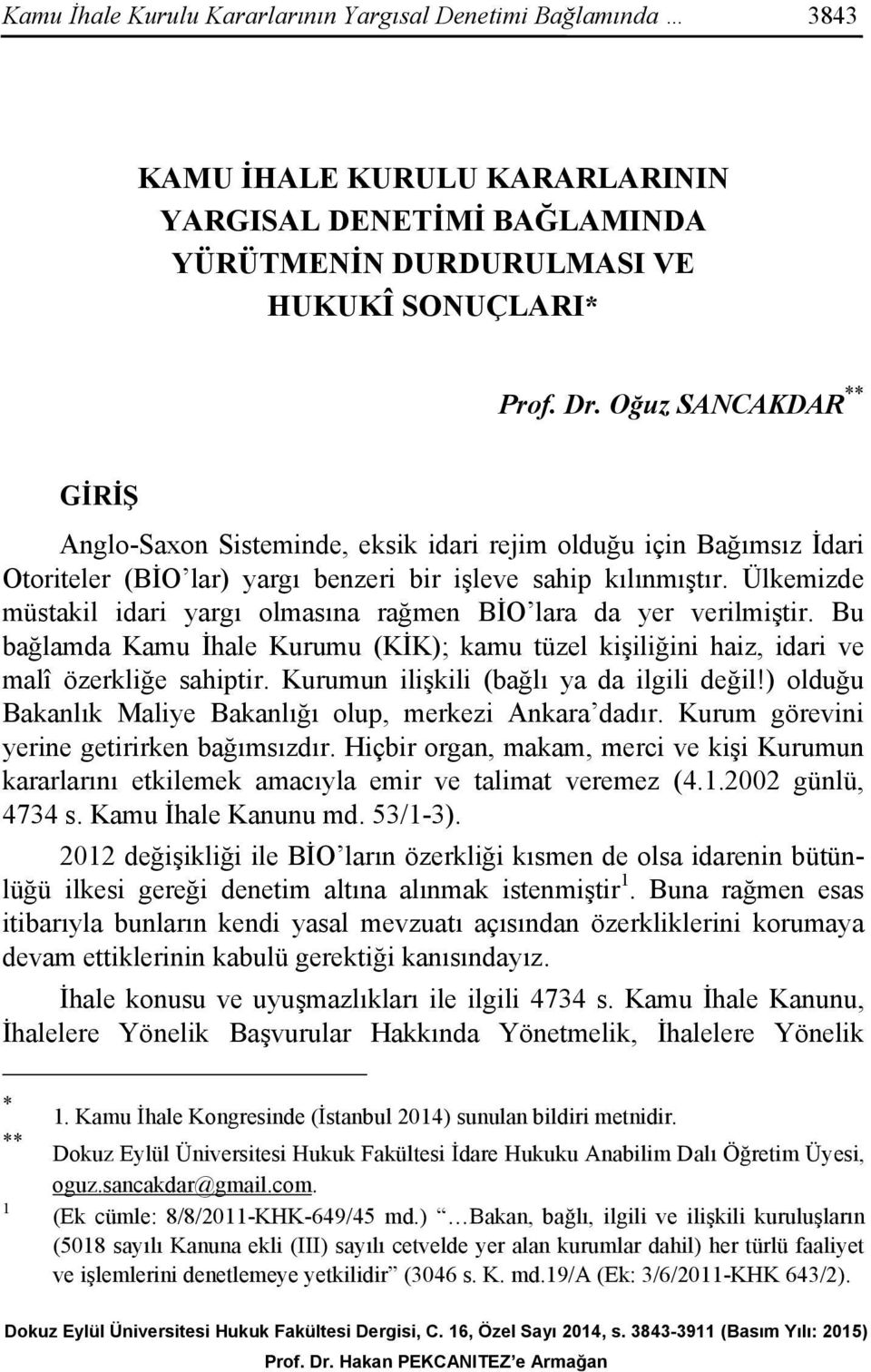 Ülkemizde müstakil idari yargı olmasına rağmen BİO lara da yer verilmiştir. Bu bağlamda Kamu İhale Kurumu (KİK); kamu tüzel kişiliğini haiz, idari ve malî özerkliğe sahiptir.