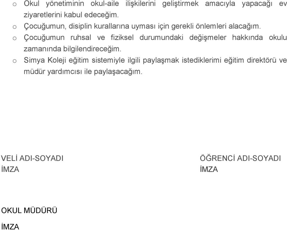 o Çocuğumun ruhsal ve fiziksel durumundaki değişmeler hakkında okulu zamanında bilgilendireceğim.