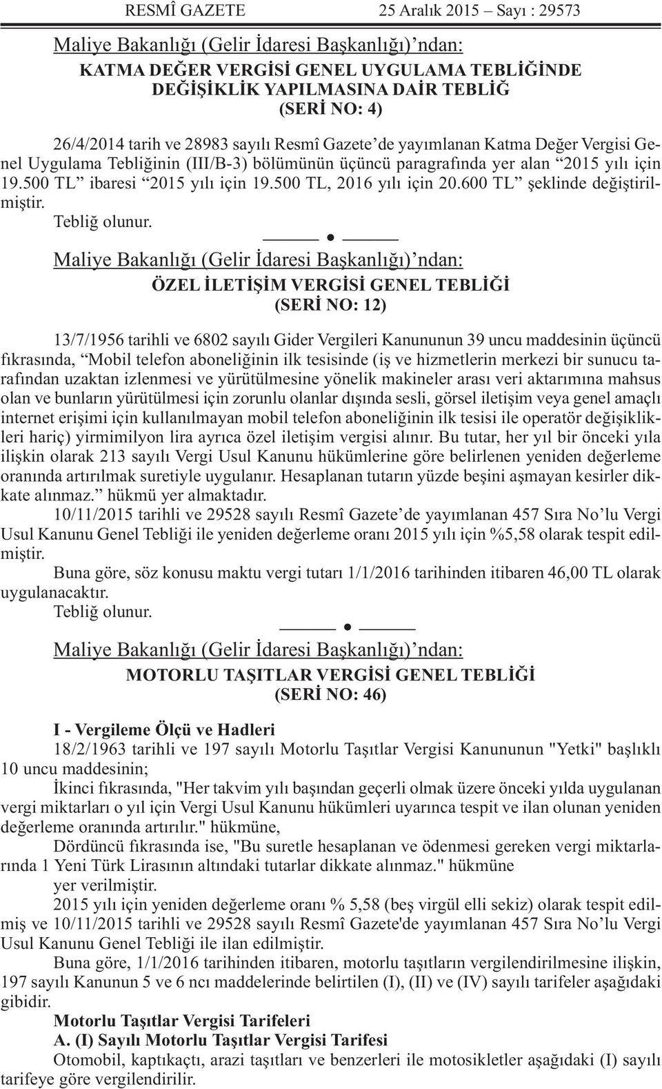 500 TL, 2016 yılı için 20.600 TL şeklinde değiştirilmiştir. Tebliğ olunur.